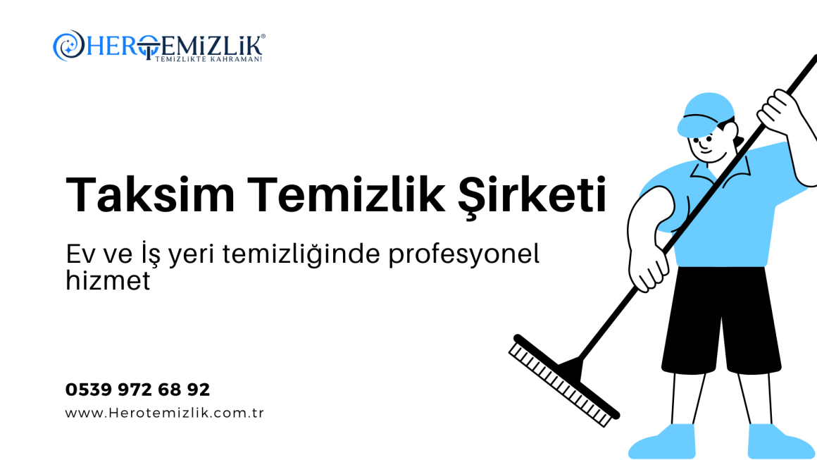 Taksim Temizlik Şirketi: Ev ve İş yeri temizliğinde profesyonel hizmet