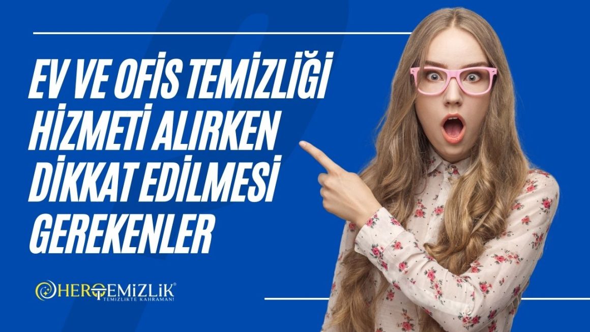 Ev ve Ofis temizliği Hizmeti Alırken Dikkat Edilmesi Gerekenler