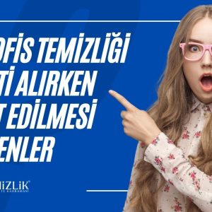 Ev ve Ofis temizliği Hizmeti Alırken Dikkat Edilmesi Gerekenler