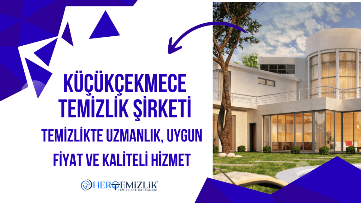 Küçükçekmece Temizlik Şirketi: Temizlikte Uzmanlık, Uygun Fiyat ve Kaliteli Hizmet